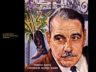 Luis Muñoz Marín
Governor of Puerto Rico
1948-1964
 