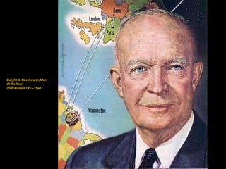Dwight D. Eisenhower, Man
of the Year
US President 1953-1960
 