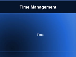 Time Management




      Time
 