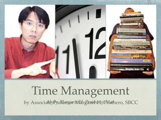 Time Management
          bbyby Margaret H. Protheroy Mar
by Associate Professor Margaret H. Prothero, SBCC
 