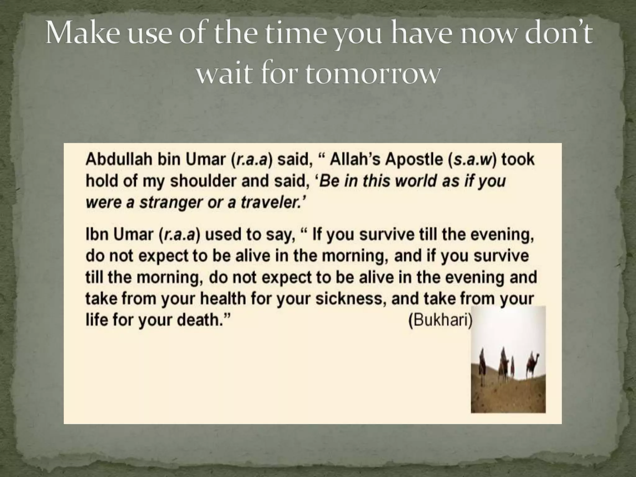 Make use of the time you have now don’t wait for tomorrow