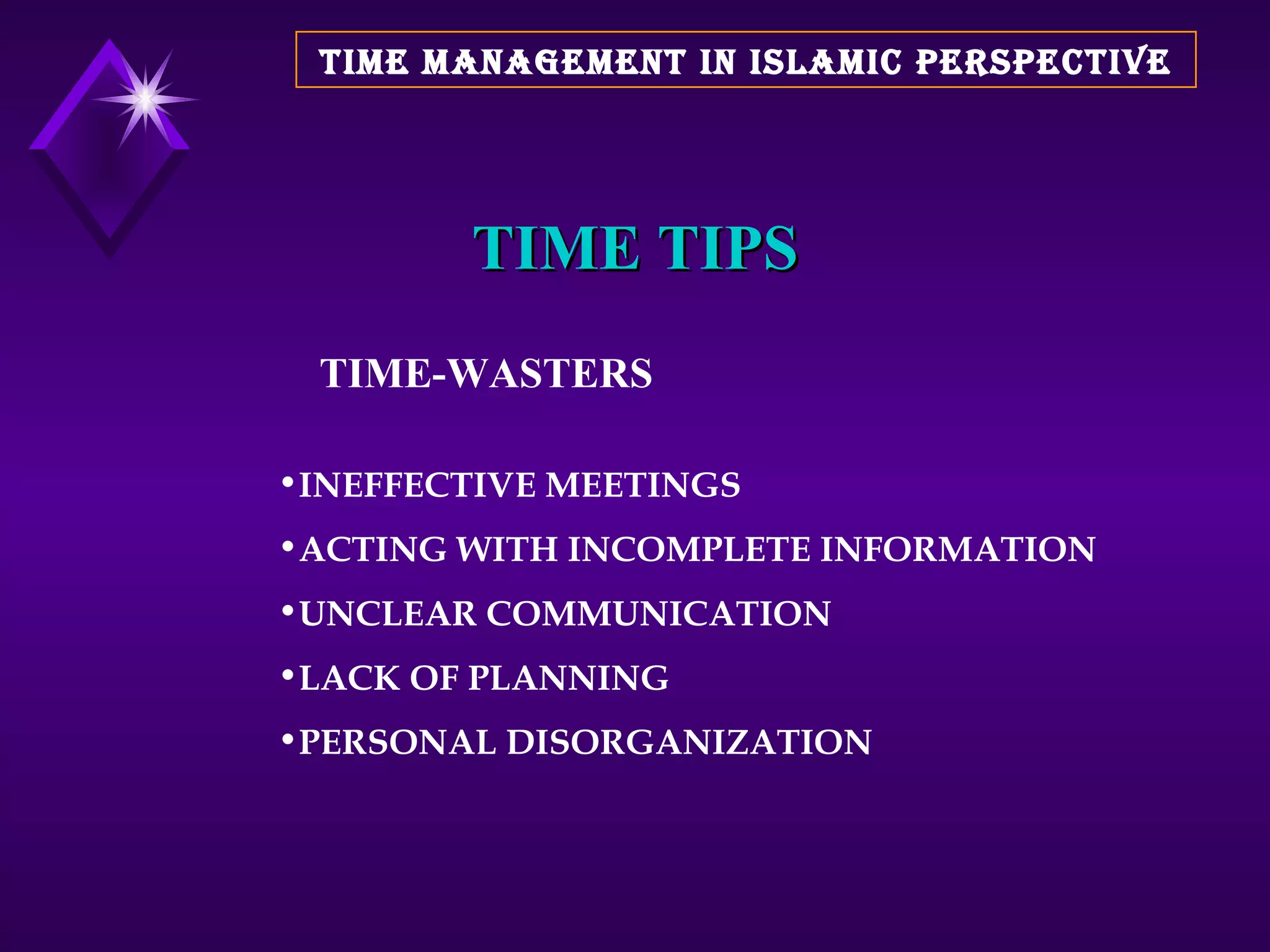 TIME TIPS INEFFECTIVE MEETINGS ACTING WITH INCOMPLETE INFORMATION UNCLEAR COMMUNICATION LACK OF PLANNING PERSONAL DISORGANIZATION TIME-WASTERS TIME MANAGEMENT IN ISLAMIC PERSPECTIVE 