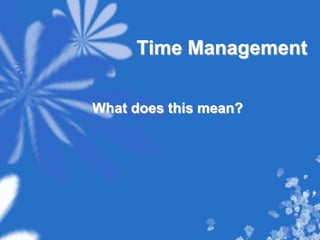 Time Management What does this mean? 