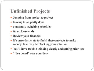 ProcrastinationAct of replacing high-priority actions or tasks with low-priority actions Putting off important tasks to a later time May result in stress, a sense of guilt and crisis, severe loss of personal productivitySocial disapproval for not meeting responsibilities or commitments Indecision, daydreaming and delay Working with a professional 