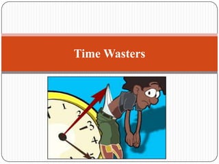 Time Wasters