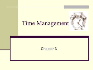 Time Management


      Chapter 3
 