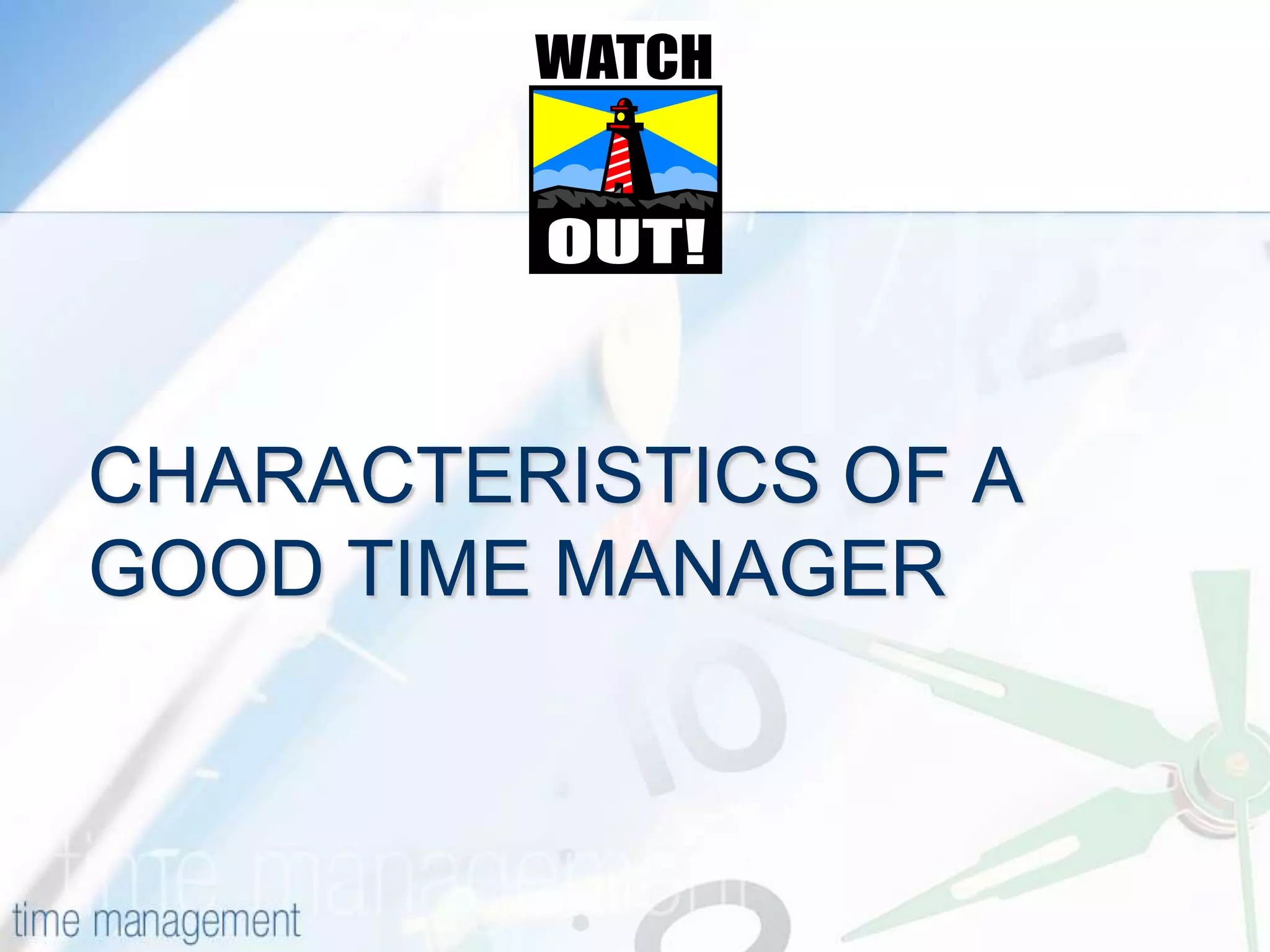 CHARACTERISTICS OF A GOOD TIME MANAGER 