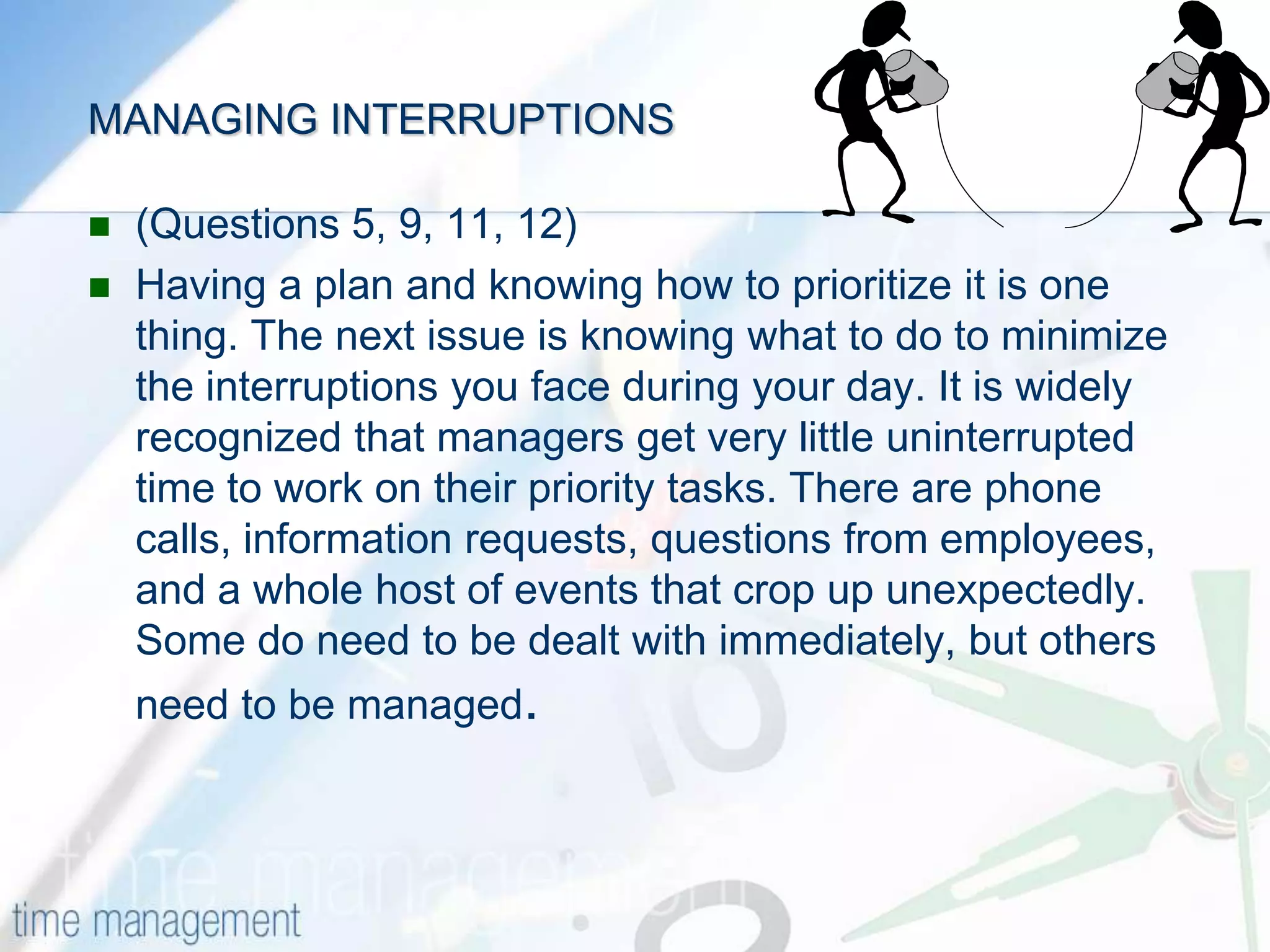 Strategies for Different Quadrants of the Matrix   4Not Urgent and Not ImportantThese activities are just a distraction, and should be avoided if possible. Some can simply be ignored. Others are activities that other people may want you to do, but they do not contribute to your own desired outcomes. Again, say "No" politely and firmly if you can.If people see you are clear about your objectives and boundaries, they will often not ask you to do "not important" activities in the future.
