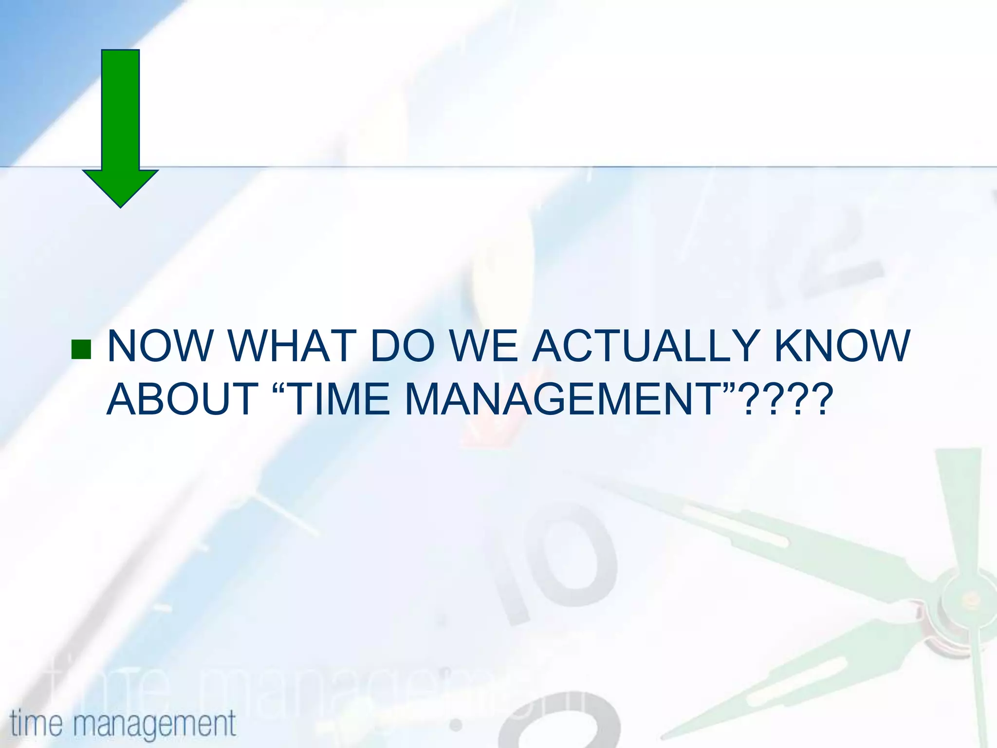 NOW WHAT DO WE ACTUALLY KNOW ABOUT “TIME MANAGEMENT”????