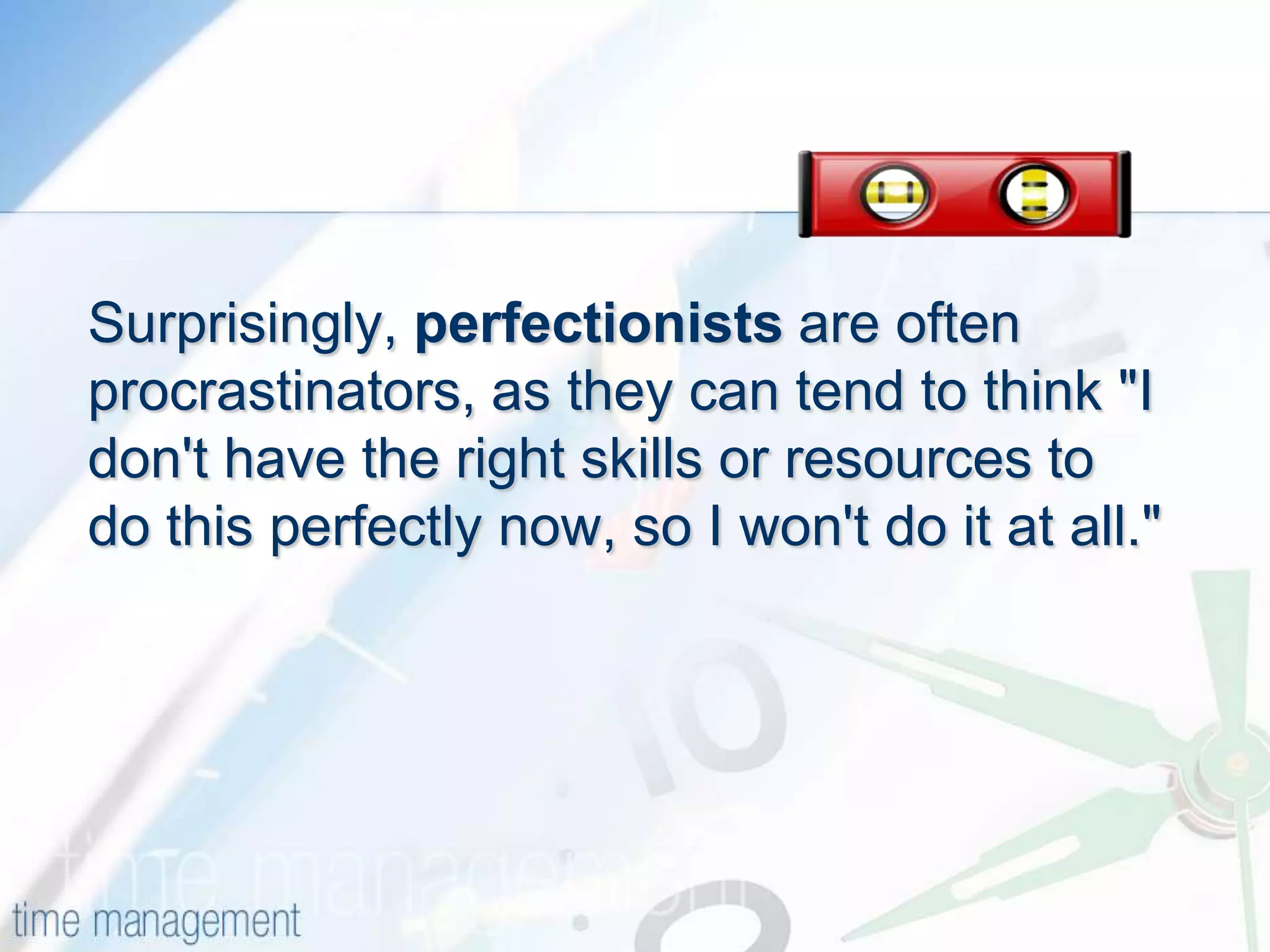 -2Step 2: Work Out WHY You're ProcrastinatingWhy you procrastinate can depend on both you and the task. But it's important to understand which of the two is relevant in a given situation, so that you can select the best approach for overcoming your reluctance to get going.One reason for procrastination is that people find a particular job unpleasant, and try to avoid it because of that. Most jobs have unpleasant or boring aspects to them, and often the best way of dealing with these is to get them over and done with quickly, so that you can focus on the more enjoyable aspects of the job.