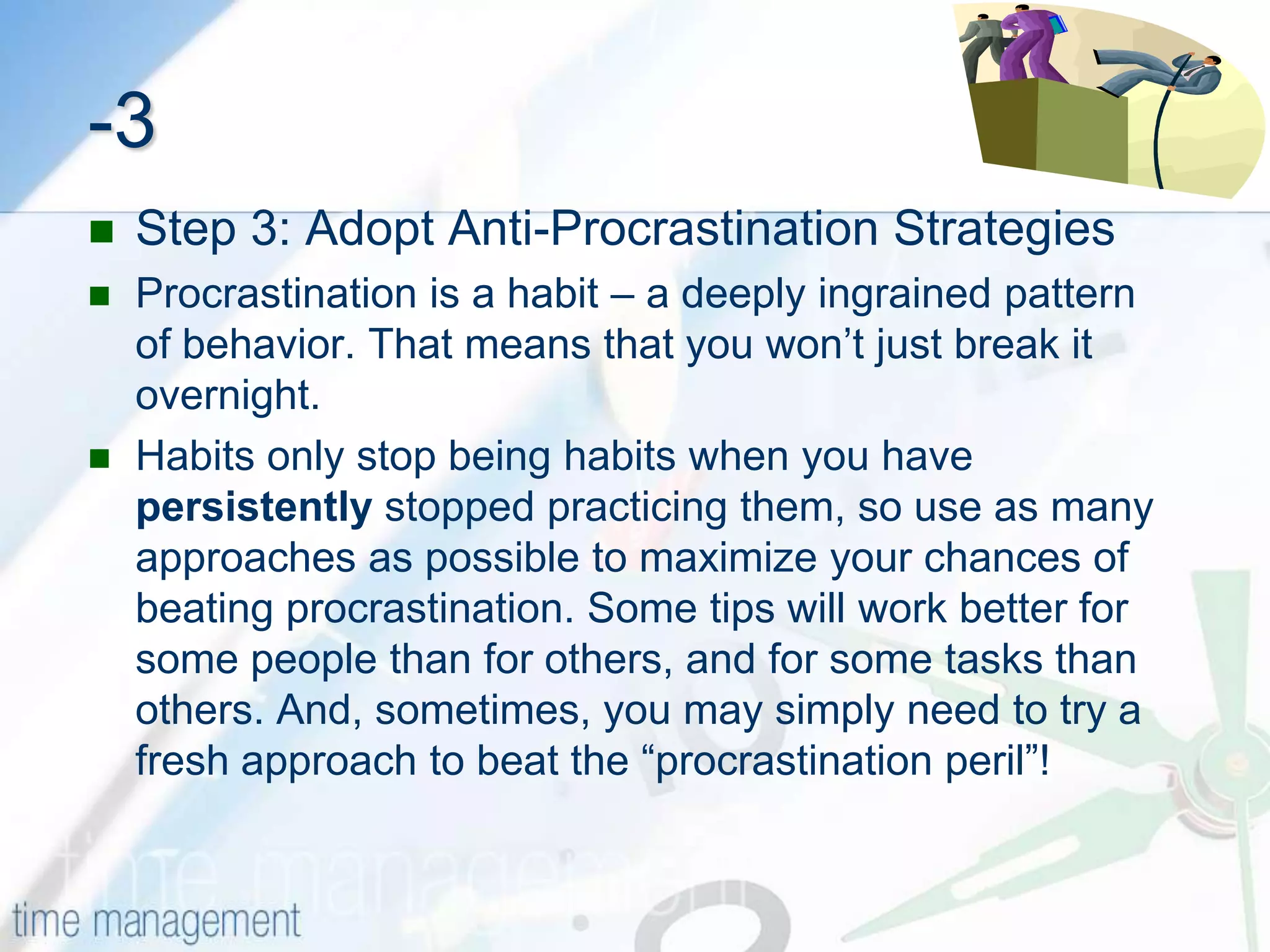 Surprisingly, perfectionists are often procrastinators, as they can tend to think "I don't have the right skills or resources to do this perfectly now, so I won't do it at all."