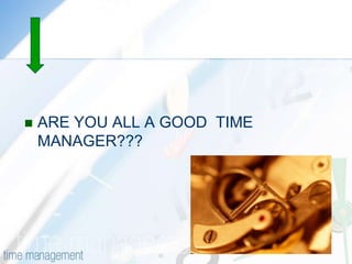 ARE YOU ALL A GOOD  TIME MANAGER???