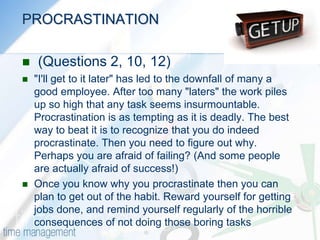 PROCRASTINATIONWhat is Procrastination?In a nutshell, you procrastinate when you put off things that you should be focusing on right now, usually in favor of doing something that is more enjoyable or that you’re more comfortable doing.According to psychologist Professor Clarry Lay, a prominent writer on procrastination, procrastination occurs when there’s “a temporal gap between intended behavior and enacted behavior.” That is, procrastination is occurring when there’s a significant time period between when people intend to do a job, and when they actually do it.                                 --2