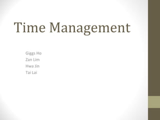 Time Management Giggs Ho Zan Lim Hwa Jin Tai Lai 