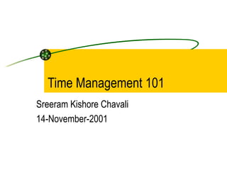 Time Management 101 Sreeram Kishore Chavali 14-November-2001 