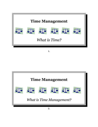Time Management



     What is Time?

           1.




  Time Management




What is Time Management?

           2.
 