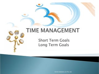 Short Term Goals
Long Term Goals




        Omnie Solutions (I) Pvt. Ltd.
 