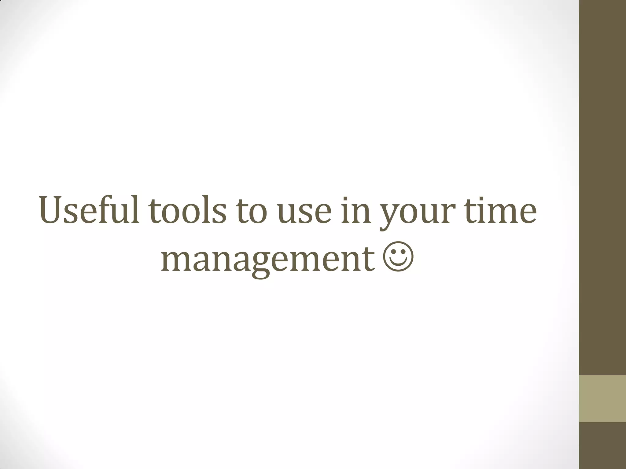 Useful tools to use in your time
        management 
 
