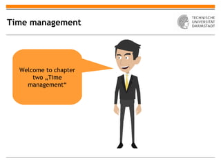 Time management




  Welcome to chapter
      two „Time
    management“
 