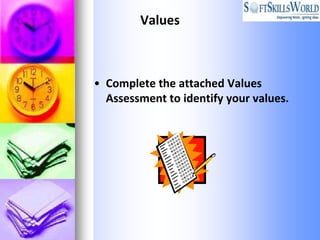 Values



• Complete the attached Values
  Assessment to identify your values.
 