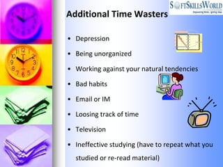 Additional Time Wasters

• Depression

• Being unorganized

• Working against your natural tendencies

• Bad habits

• Ema...