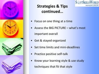 Strategies & Tips
       continued…

• Focus on one thing at a time

• Assess the BIG PICTURE – what’s most
  important ov...