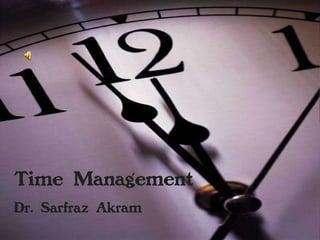 Time Management Dr. Sarfraz Akram 