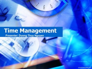 Time Management Presenter: Duong Thuy Nguyen 