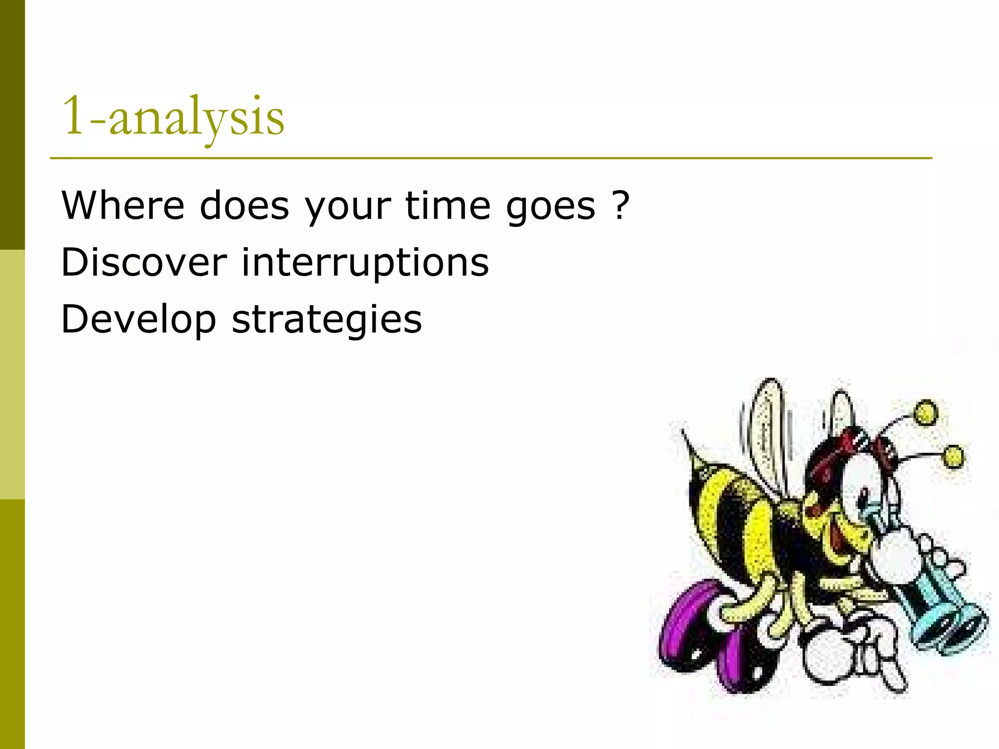 1-analysis Where does your time goes ? Discover interruptions Develop strategies 