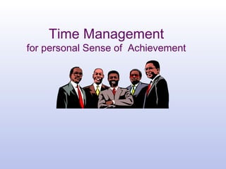 Time Management
for personal Sense of Achievement
 