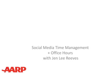 Social Media Time Management
         + Office Hours
       with Jen Lee Reeves
 