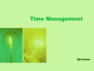 Time Management




             Biju Soman
 