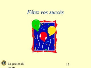 Fêtez vos succès




La gestion du                      17
 