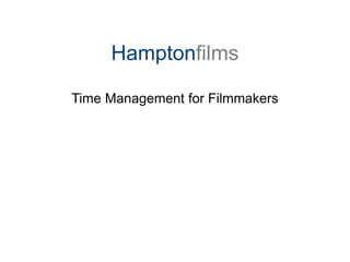Hamptonfilms

Time Management for Filmmakers
 