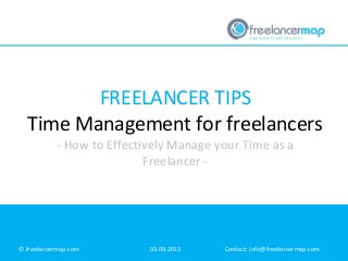 FREELANCER TIPS
Time Management for freelancers
© freelancermap.com 03.09.2013 Contact: info@freelancermap.com
- How to Effectively Manage your Time as a
Freelancer -
 