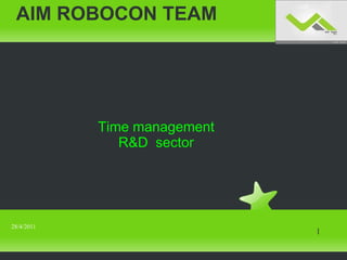 AIM ROBOCON TEAM
28/4/2011
1
Time management
R&D sector
 