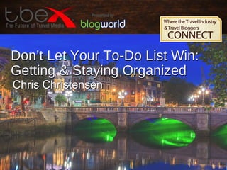 Don’t Let Your To-Do List Win:
Getting & Staying Organized
Chris Christensen
Don’t Let Your To-Do List Win:
Getting & Staying Organized
Chris Christensen
 