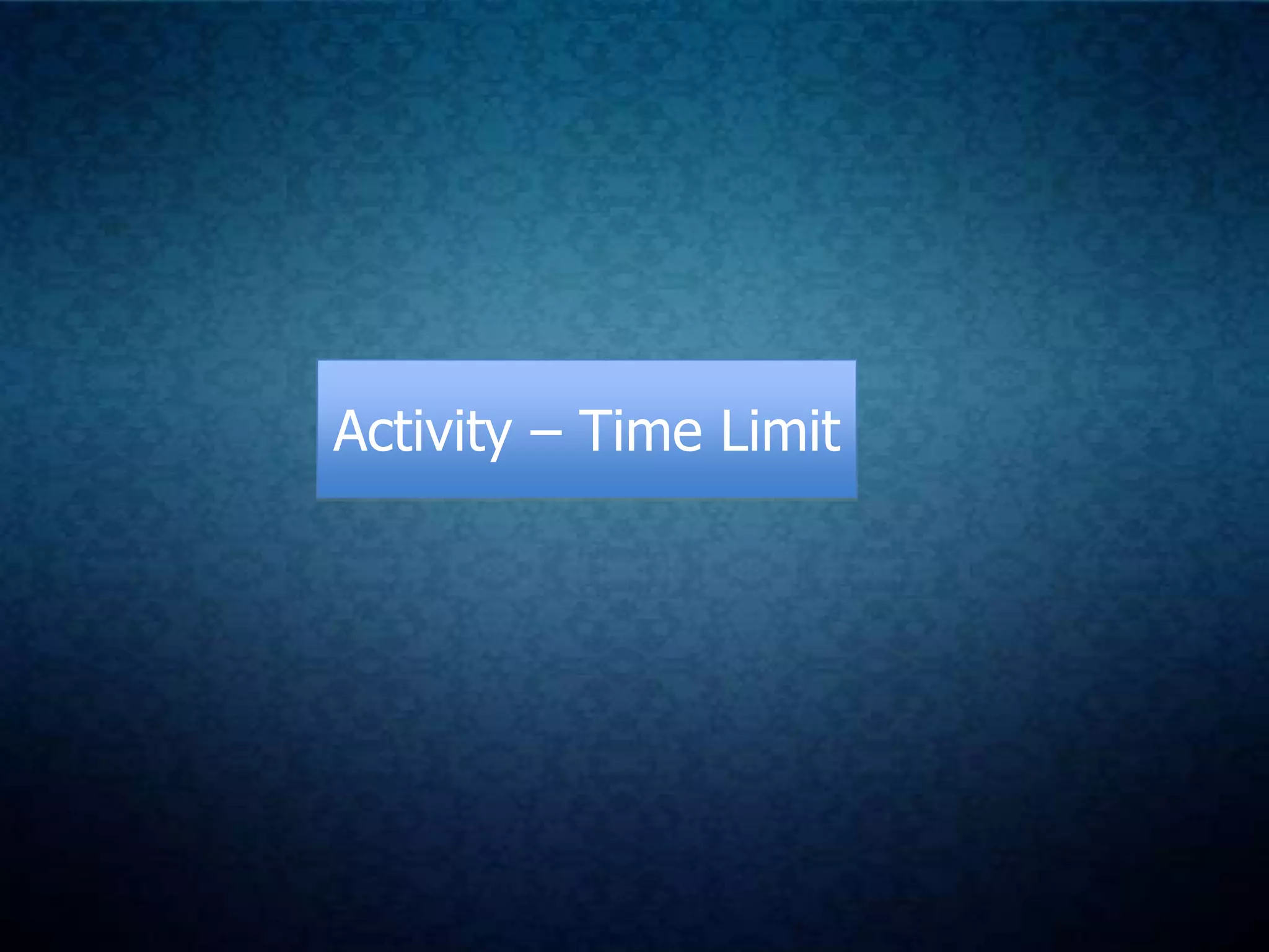 Activity – Time Limit

 