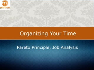 Organizing Your Time
Pareto Principle, Job Analysis

 