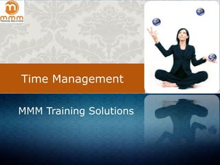 Time Management
MMM Training Solutions

 