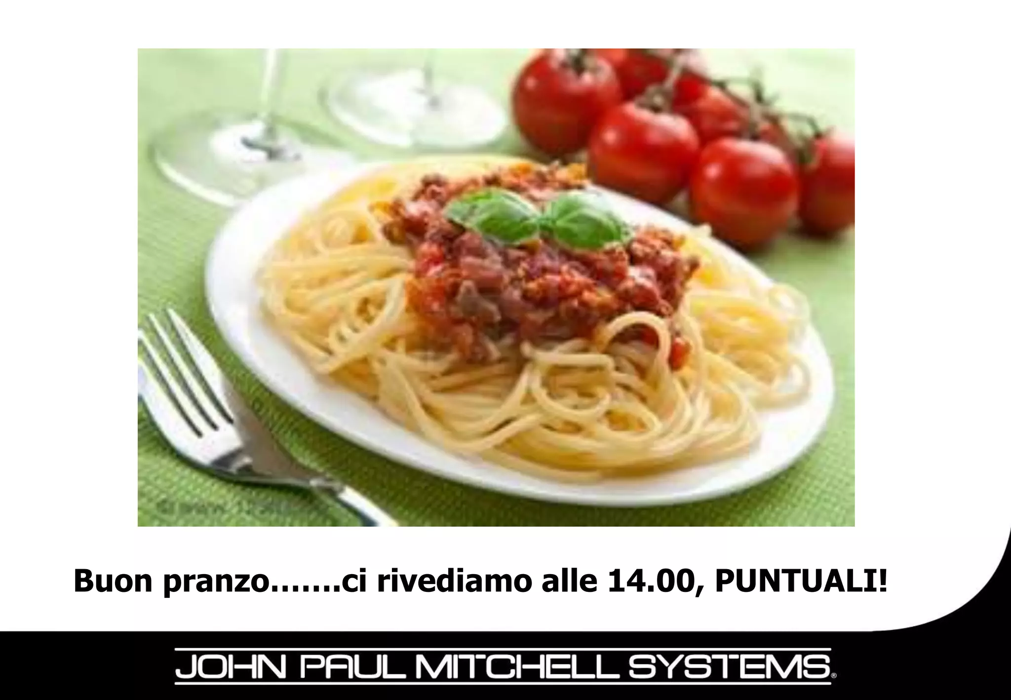 Buon pranzo…….ci rivediamo alle 14.00, PUNTUALI!
 