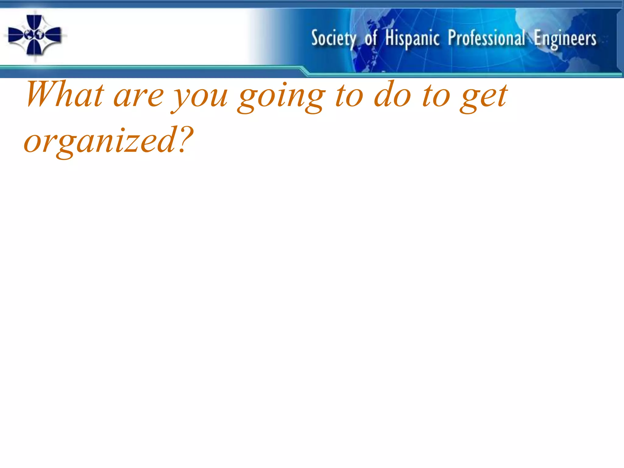 What are you going to do to get
organized?
 