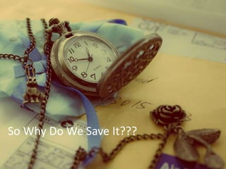 So Why Do We Save It???
 