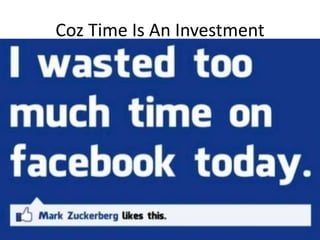 Coz Time Is An Investment
 