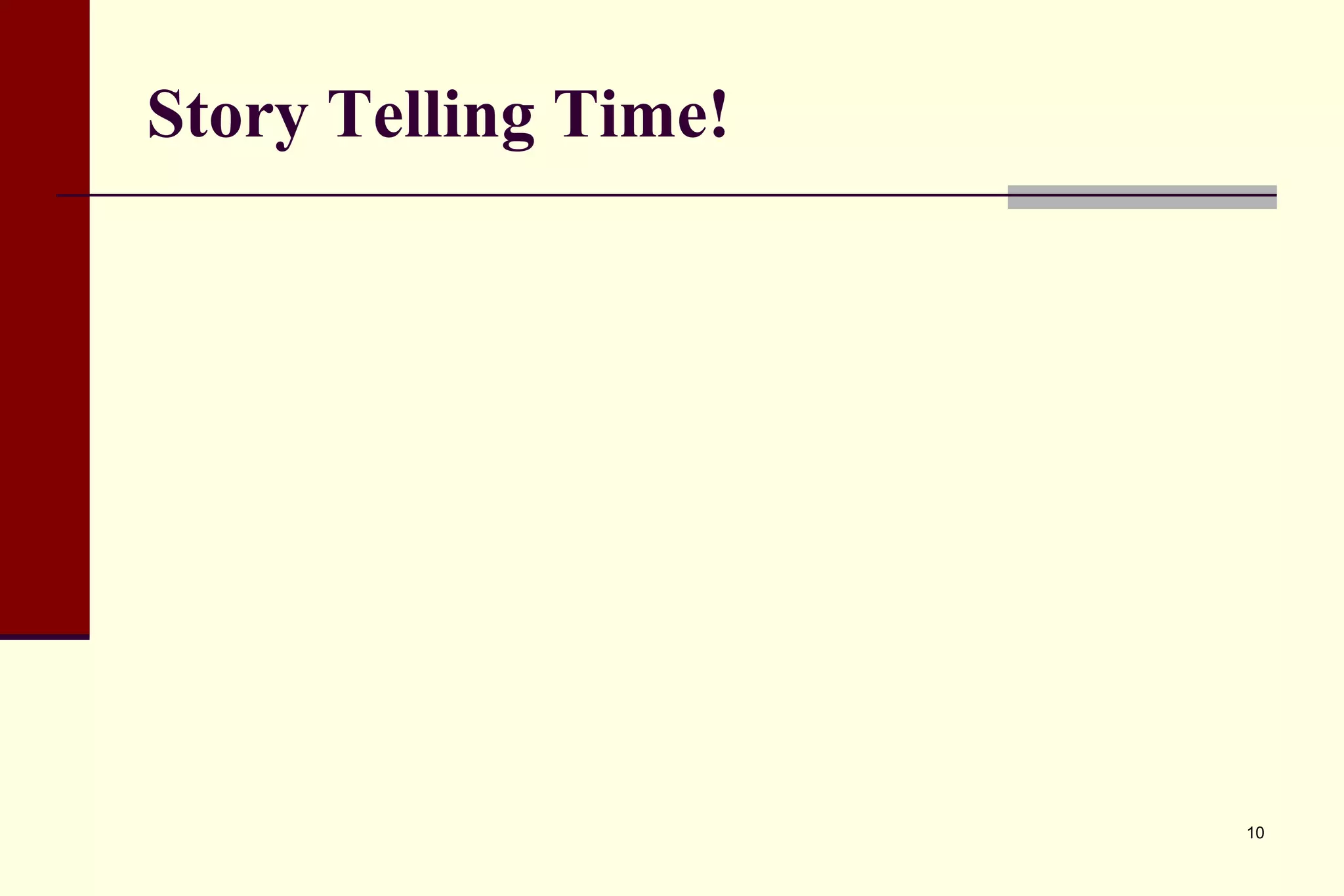 Story Telling Time! 
10  