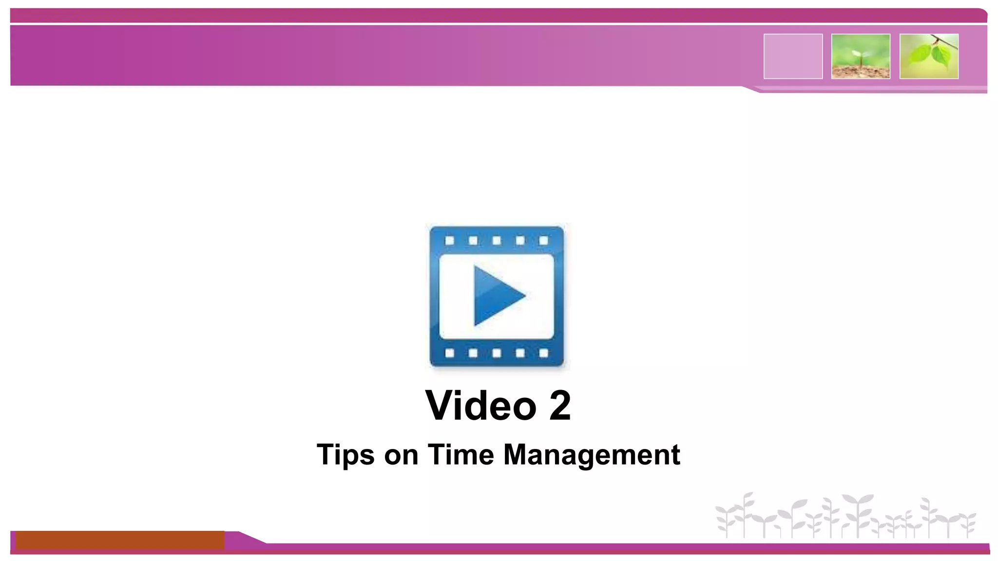 Introduction 
www.themegallery.com 
Video 2 
Tips on Time Management 
 