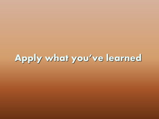 Apply what you’ve learned
 