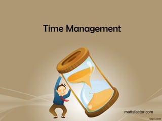 Time Management
mattsfactor.com
 