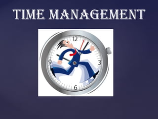 Time managemenT
 