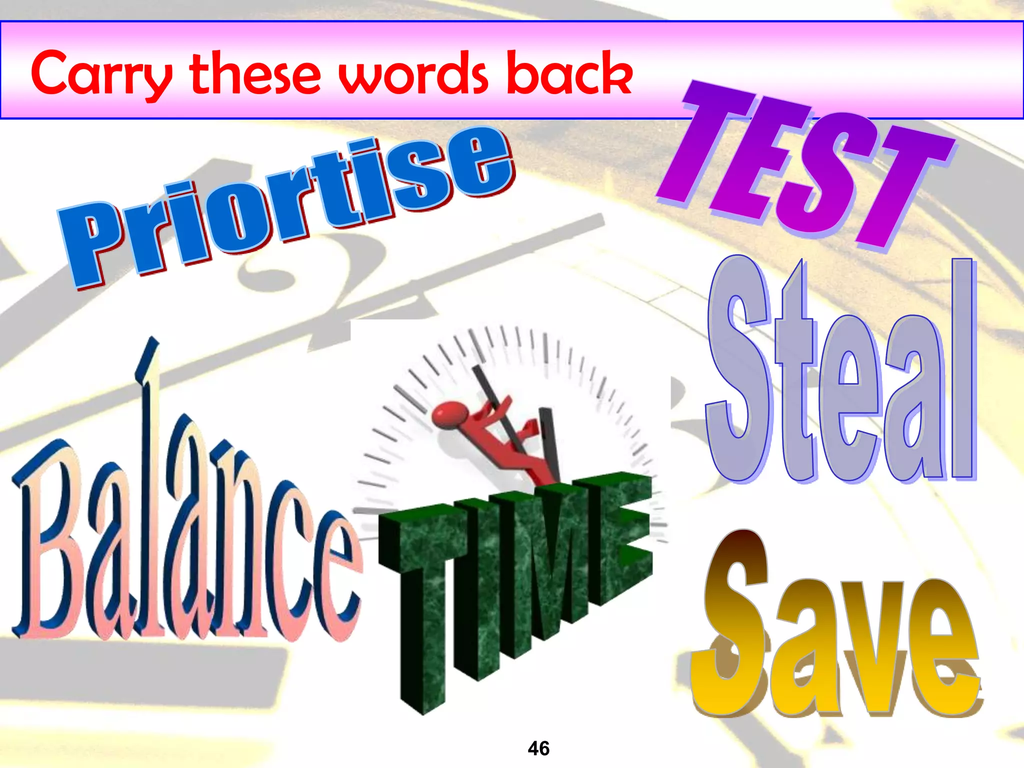 46
Carry these words back
 